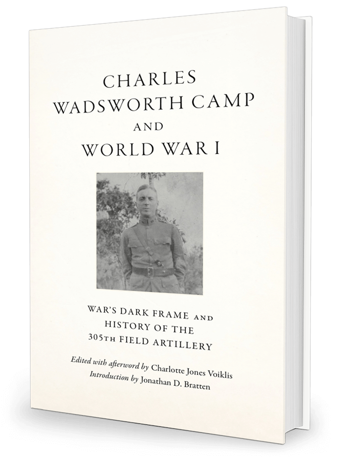 Charles Wadsworth Camp and World War I: War's Dark Frame and History of the 305th Field Artillery